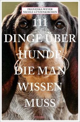 111 Dinge ?ber Hunde, die man wissen muss, Franziska Weyer