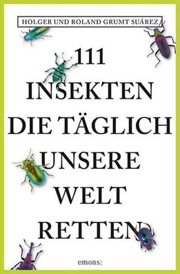 111 Insekten, die t?glich unsere Welt retten, Holger Grumt Su?rez