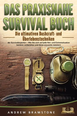 DAS Praxisnahe Survival BUCH: Die ultimativen Bushcraft- und ?berlebenstech ...