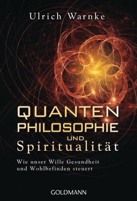 Quantenphilosophie und Spiritualit?t, Ulrich Warnke