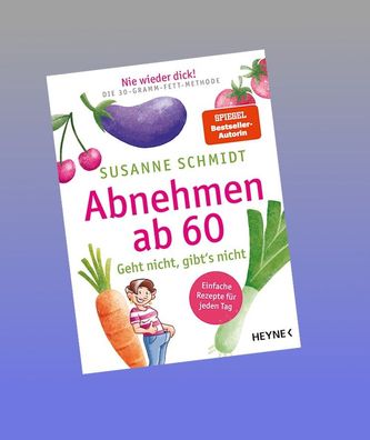 Nie wieder dick! Abnehmen ab 60, Susanne Schmidt