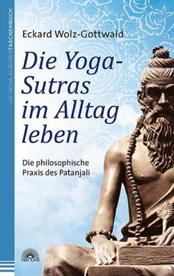 Die Yoga-Sutras im Alltag leben, Eckard Wolz-Gottwald