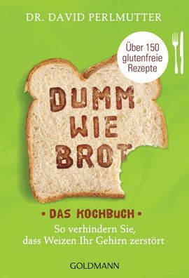Dumm wie Brot - Das Kochbuch, David Perlmutter