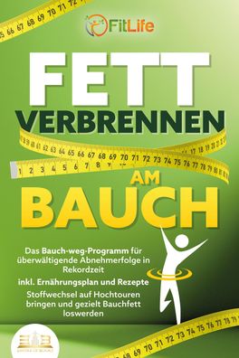 FETT Verbrennen AM BAUCH: Das Bauch-weg-Programm f?r ?berw?ltigende Abnehme ...