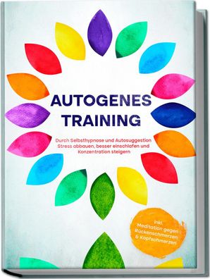 Autogenes Training: Durch Selbsthypnose und Autosuggestion Stress abbauen, ...