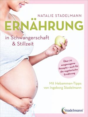 Ern?hrung in Schwangerschaft & Stillzeit, Natalie Stadelmann
