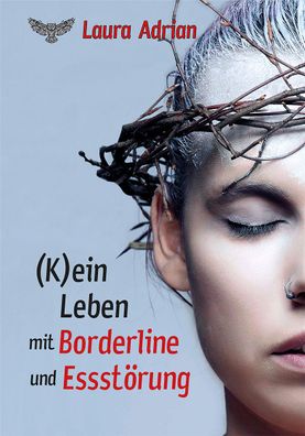 K)ein Leben mit Borderline und Essst?rung, Laura Adrian