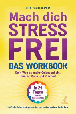 Mach dich stressfrei! - Das Workbook: Mit dem Prinzip des dynamischen Tuns ...