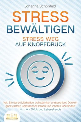 STRESS BEW?LTIGEN - Stress weg auf Knopfdruck: Wie Sie durch Meditation, Ac ...