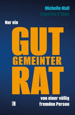 Nur ein gut gemeinter Rat von einer v?llig fremden Person, Michelle Mall