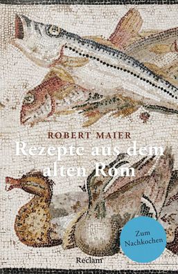 Rezepte aus dem alten Rom, Robert Maier
