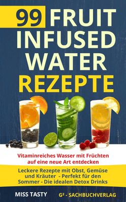99 Fruit Infused Water Rezepte, Miss Tasty
