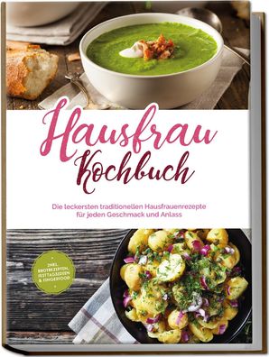 Hausfrau Kochbuch: Die leckersten traditionellen Hausfrauenrezepte f?r jede ...