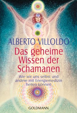 Das geheime Wissen der Schamanen, Alberto Villoldo