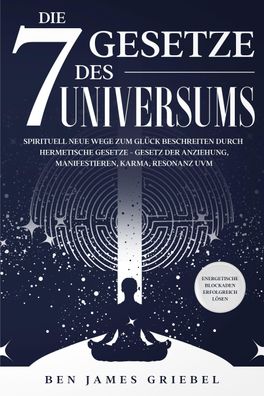 Die 7 Gesetze des Universums, Ben James Griebel