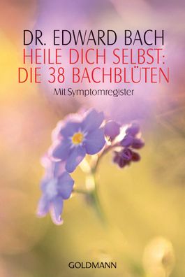 Heile Dich selbst: Die 38 Bachbl?ten, Edward Bach
