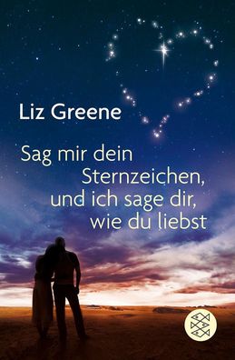 Sage mir dein Sternzeichen, und ich sage dir, wie du liebst, Liz Greene