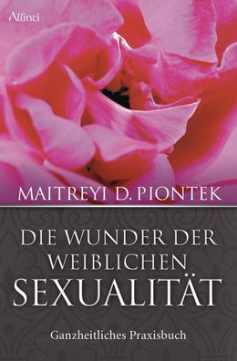 Die Wunder der weiblichen Sexualit?t, Maitreyi Piontek