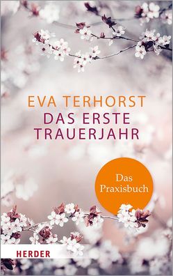 Das erste Trauerjahr - das Praxisbuch, Eva Terhorst