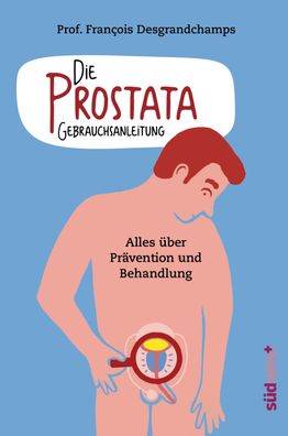 Die Prostata - Gebrauchsanleitung, Fran?ois Desgrandchamps