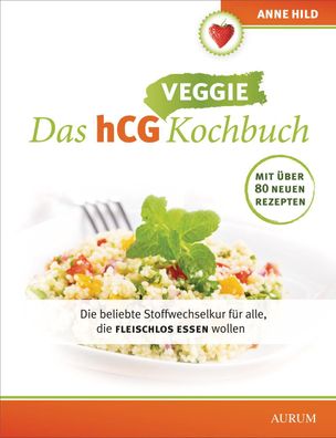 Das hCG Veggie Kochbuch, Anne Hild