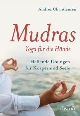Mudras - Yoga f?r die H?nde, Andrea Christiansen