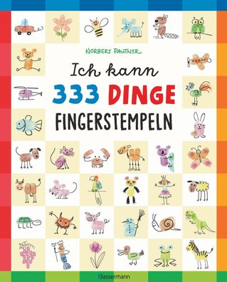 Ich kann 333 Dinge fingerstempeln. Das gro?e Fingerstempel-Buch f?r Kinder ...