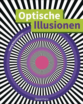 Optische Illusionen - ?ber 160 verbl?ffende T?uschungen, Tricks, tr?gerisch ...