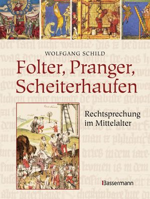 Folter, Pranger, Scheiterhaufen. Rechtsprechung im Mittelalter, Wolfgang Sc ...