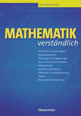Mathematik verst?ndlich: Arithmetik und lineare Algebra, Mengenoperationen, ...