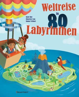 Weltreise in 80 Labyrinthen. Das R?tselbuch F?r Kinder ab 7 Jahren, Susie R ...