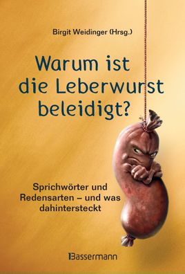 Warum ist die Leberwurst beleidigt?, Birgit Weidinger