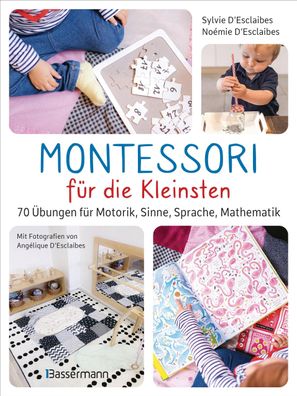 Montessori f?r die Kleinsten von der Geburt bis 3 Jahre. 70 abwechslungsrei ...