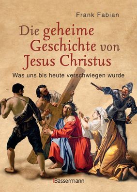 Die geheime Geschichte von Jesus Christus, Frank Fabian