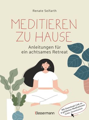 Meditieren zu Hause - Anleitungen f?r ein achtsames Retreat, Renate Seifarth