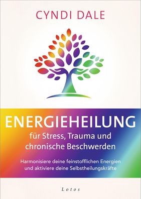Energieheilung f?r Stress, Trauma und chronische Beschwerden, Cyndi Dale