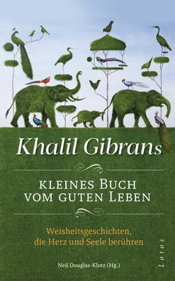 Khalil Gibrans kleines Buch vom guten Leben, Khalil Gibran
