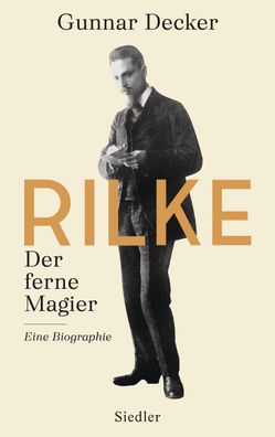 Rilke. Der ferne Magier, Gunnar Decker