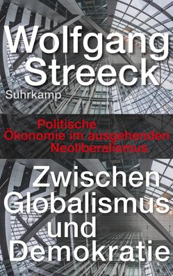 Zwischen Globalismus und Demokratie, Wolfgang Streeck