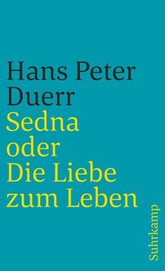 Sedna oder Die Liebe zum Leben, Hans Peter Duerr