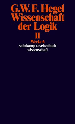 Wissenschaft der Logik II. Erster Teil. Die objektive Logik. Zweites Buch. ...