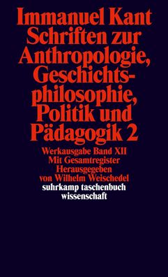 Schriften zur Anthropologie II, Geschichtsphilosophie, Politik und P?dagogi ...
