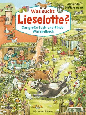 Was sucht Lieselotte? Das gro?e Such-und-Finde-Wimmelbuch, Alexander Steffe ...