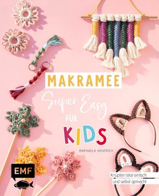 Makramee super easy - F?r Kids, Raphaela Hentrich
