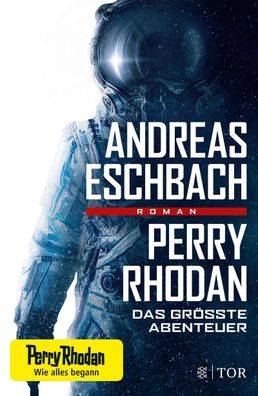 Perry Rhodan - Das gr??te Abenteuer, Andreas Eschbach