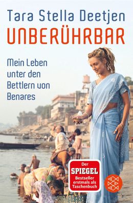 Unber?hrbar - Mein Leben unter den Bettlern von Benares, Tara Stella Deetjen
