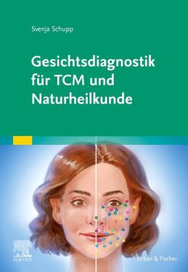 Gesichtsdiagnostik f?r TCM und Naturheilkunde, Svenja Schupp