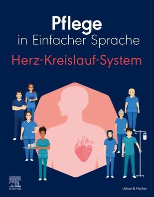 Pflege in Einfacher Sprache: Herz-Kreislauf-System, Elsevier GmbH
