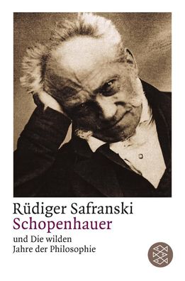 Schopenhauer und Die wilden Jahre der Philosophie, R?diger Safranski