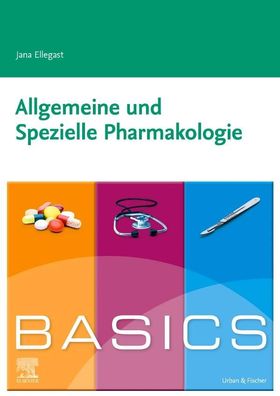 Basics Allgemeine und Spezielle Pharmakologie, Jana Ellegast
